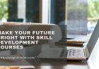 Make Your Future Bright with Skill Development Courses